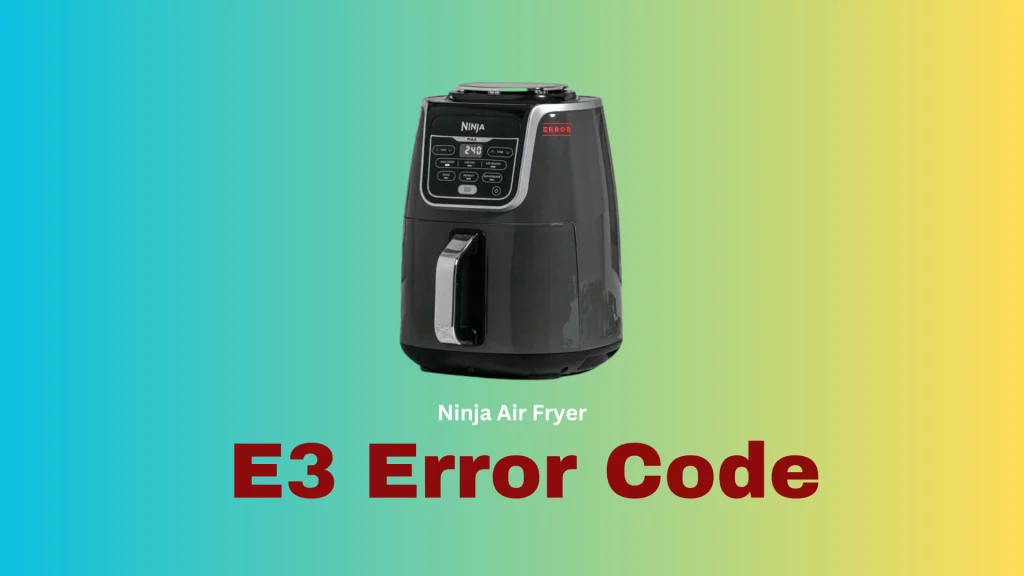 Ninja Air Fryer E3 Error Code