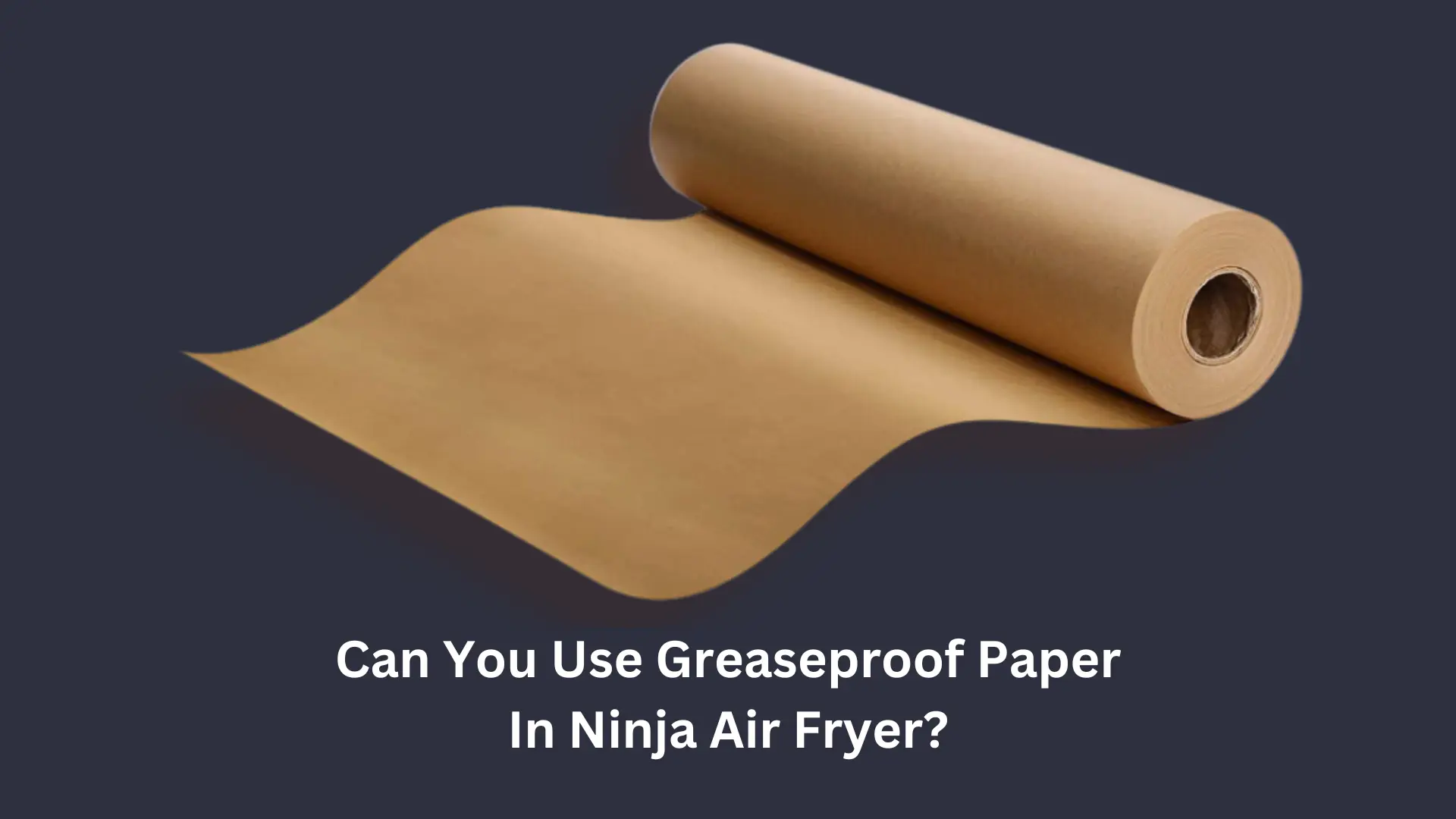 Can You Use Greaseproof Paper In Ninja Air Fryer