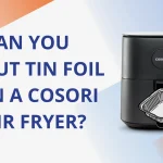 Can you put tin foil in a Cosori air fryer