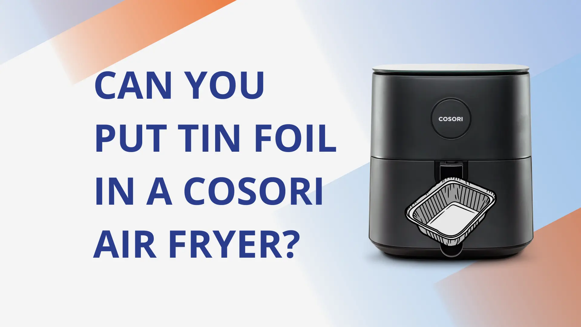Can you put tin foil in a Cosori air fryer