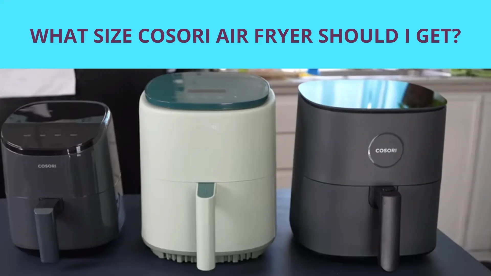 What Size Cosori Air Fryer Should I Get