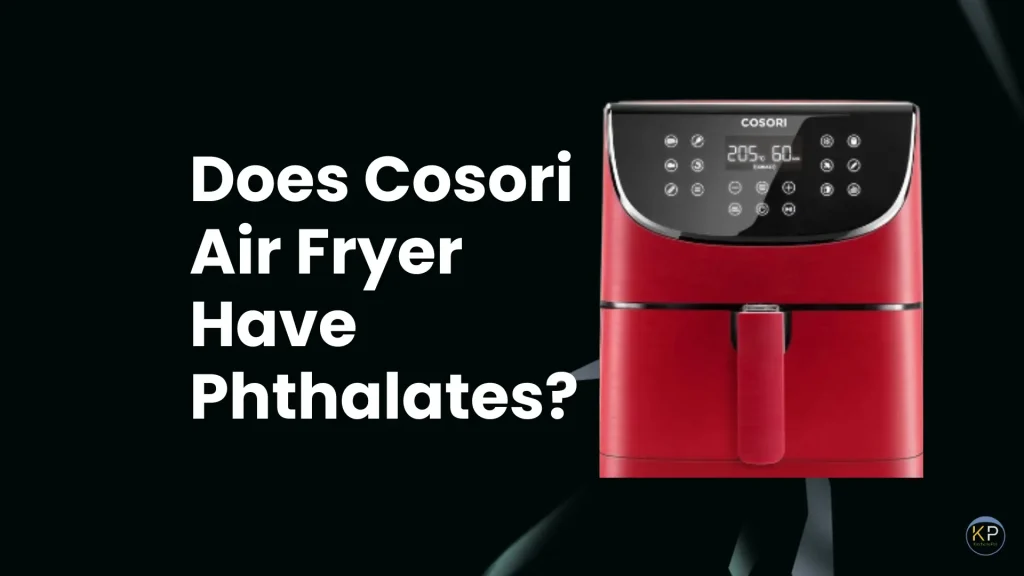 Does Cosori Air Fryer Have Phthalates